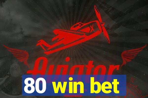 80 win bet